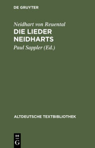 Title: Die Lieder Neidharts, Author: Neidhart von Reuental