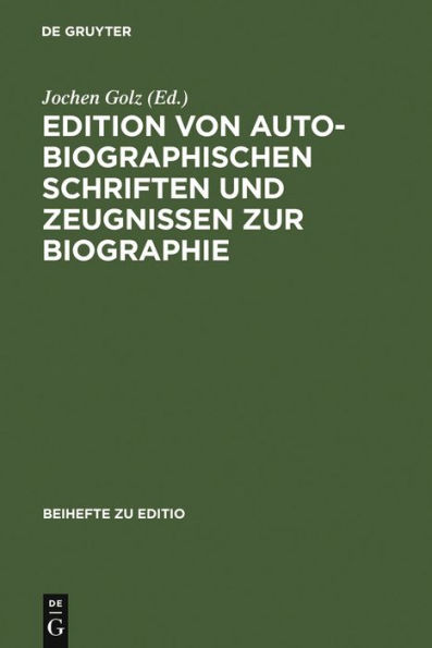 Edition von autobiographischen Schriften und Zeugnissen zur Biographie: Internationale Fachtagung der Arbeitsgemeinschaft f r germanistische Edition an der Stiftung Weimarer Klassik, 2.-5. M rz 1994, autor- und problembezogene Referate