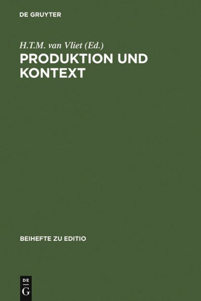 Produktion und Kontext: Beiträge der Internationalen Fachtagung der Arbeitsgemeinschaft für germanistische Edition im Constantijn Huygens Instituut, Den Haag, 4. bis 7. März 1998