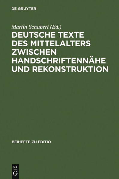 Deutsche Texte des Mittelalters zwischen Handschriftennähe und Rekonstruktion: Berliner Fachtagung 1.-3. April 2004