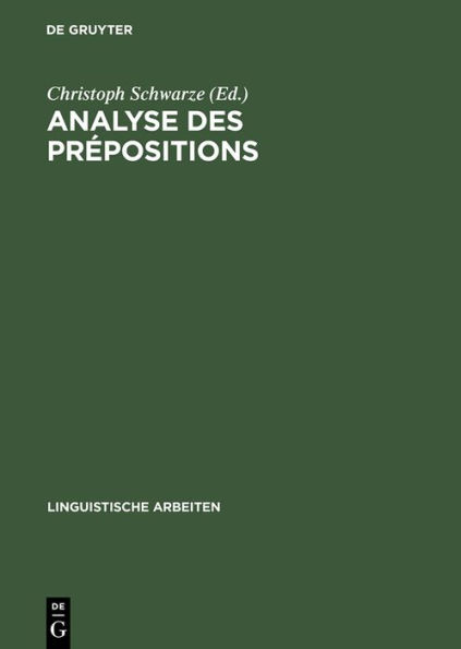 Analyse des prépositions: IIIme Colloque Franco-Allemand de Linguistique Théorique du 2 au 4 février 1981 à Constance