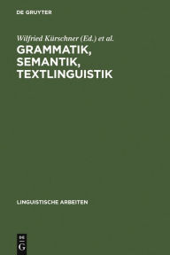 Title: Grammatik, Semantik, Textlinguistik: Akten des 19. Linguistischen Kolloquiums : Vechta 1984, Bd. 1, Author: Wilfried Kurschner