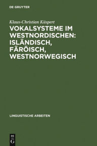 Title: Vokalsysteme im Westnordischen: Islandisch, Faroisch, Westnorwegisch: Prinzipien der Differenzierung, Author: Jimi Behringer