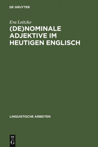 (De)Nominale Adjektive Im Heutigen Englisch: Untersuchungen Zur Morphologie, Syntax, Semantik Und Pragmatik Von Adjektiv-Nomen-Kombinationen Der Typen Atomic Energy Und Criminal Lawyer