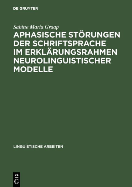 Aphasische Störungen der Schriftsprache im Erklärungsrahmen neurolinguistischer Modelle