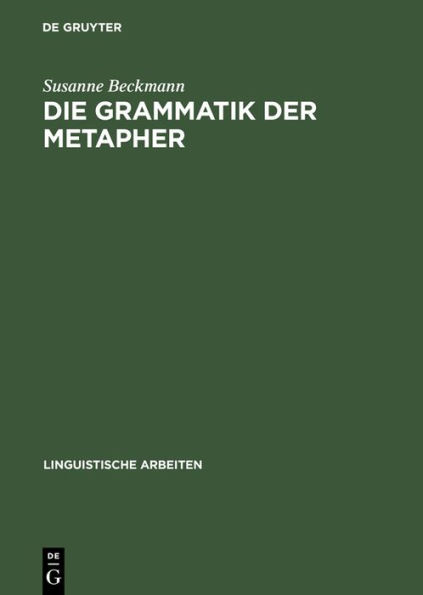 Die Grammatik der Metapher: Eine gebrauchstheoretische Untersuchung des metaphorischen Sprechens