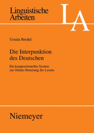 Title: Die Interpunktion des Deutschen: Ein kompositionelles System zur Online-Steuerung des Lesens, Author: Ursula Bredel