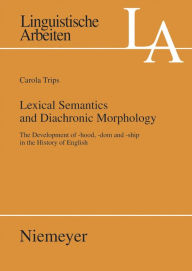 Title: Lexical Semantics and Diachronic Morphology: The Development of -hood, -dom and -ship in the History of English, Author: Carola Trips