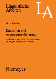 Title: Kausalität und Argumentrealisierung: Zur Konstruktionsvarianz bei Psychverben am Beispiel europäischer Sprachen, Author: Silvia Kutscher