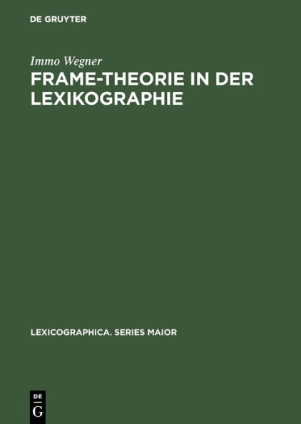 Frame-Theorie in der Lexikographie: Untersuchungen zur theoretischen Fundierung und computergestützten Anwendung kontextueller Rahmenstrukturen für die lexikographische Repräsentation von Substantiven