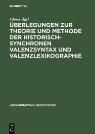Title: Überlegungen zur Theorie und Methode der historisch-synchronen Valenzsyntax und Valenzlexikographie: Mit einem Valenzlexikon zu den 