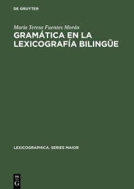 Title: Gramática en la lexicografía bilingüe: Morfología y sintaxis en diccionarios español-alemán desde el punto de vista del germanohablante, Author: María Teresa Fuentes Morán