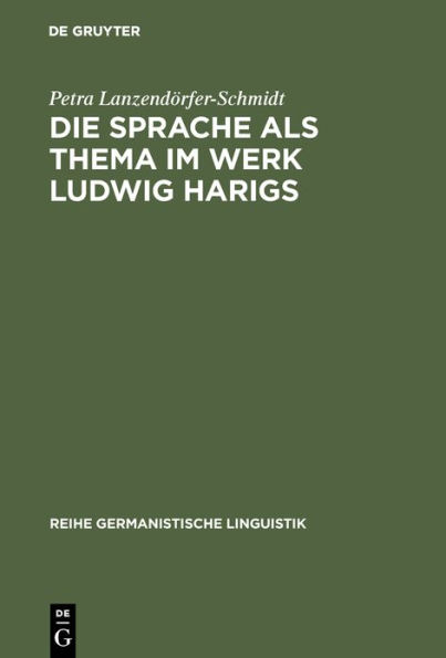 Die Sprache als Thema im Werk Ludwig Harigs: Eine sprachwissenschaftliche Analyse literarischer Schreibtechniken