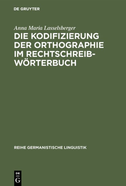 Die Kodifizierung der Orthographie im Rechtschreibwörterbuch: Eine Untersuchung zur Rechtschreibung im »Duden« und im »Österreichischen Wörterbuch«