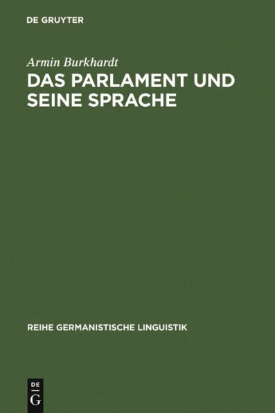 Das Parlament und seine Sprache: Studien zu Theorie und Geschichte parlamentarischer Kommunikation
