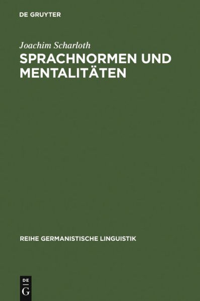 Sprachnormen und Mentalitäten: Sprachbewusstseinsgeschichte in Deutschland im Zeitraum von 1766 bis 1785