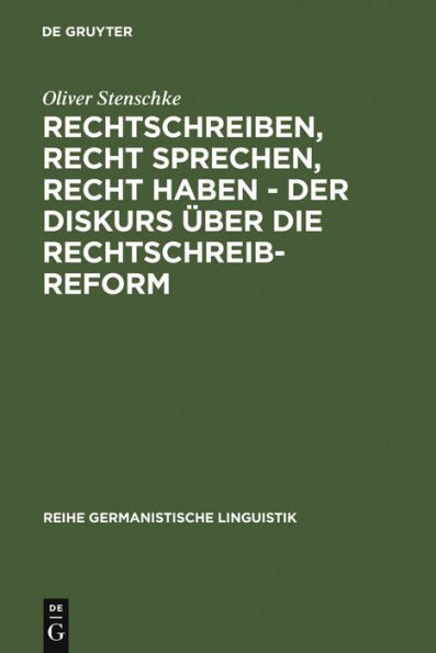 Rechtschreiben, Recht sprechen, recht haben - der Diskurs über die Rechtschreibreform: Eine linguistische Analyse des Streits in der Presse