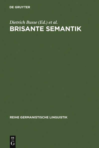 Brisante Semantik: Neuere Konzepte und Forschungsergebnisse einer kulturwissenschaftlichen Linguistik