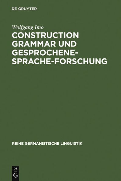 Construction Grammar und Gesprochene-Sprache-Forschung: Konstruktionen mit zehn matrixsatzf higen Verben im gesprochenen Deutsch