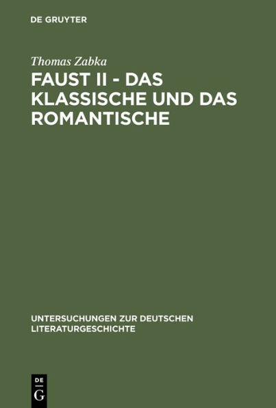 Faust II - Das Klassische und das Romantische: Goethes 'Eingriff in die neueste Literatur'