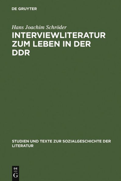 Interviewliteratur zum Leben in der DDR: Zur literarischen, biographischen und sozialgeschichtlichen Bedeutung einer dokumentarischen Gattung