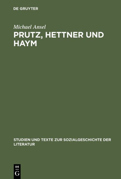 Prutz, Hettner und Haym: Hegelianische Literaturgeschichtsschreibung zwischen spekulativer Kunstdeutung und philologischer Quellenkritik