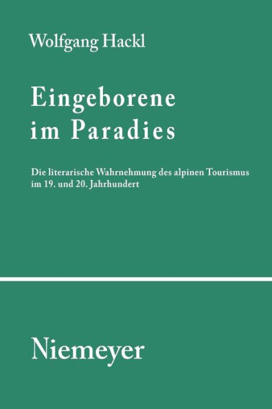 Eingeborene im Paradies: Die literarische Wahrnehmung des alpinen Tourismus im 19. und 20. Jahrhundert