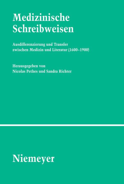 Medizinische Schreibweisen: Ausdifferenzierung und Transfer zwischen Medizin Literatur (1600-1900)