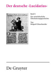 Title: Der deutsche 'Lucidarius', Band IV: Die mittelalterliche Überlieferungsgeschichte / Edition 1, Author: Helgard Ulmschneider