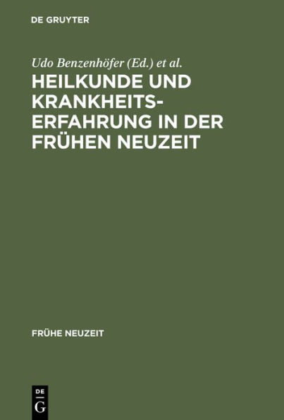 Heilkunde und Krankheitserfahrung in der fr hen Neuzeit: Studien am Grenzrain von Literaturgeschichte und Medizingeschichte