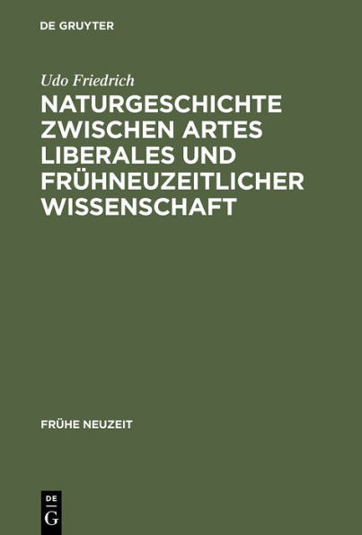 Naturgeschichte zwischen artes liberales und frühneuzeitlicher Wissenschaft: Conrad Gessners "Historia animalium" und ihre volkssprachliche Rezeption