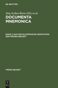 Title: Das enzyklopädische Gedächtnis der Frühen Neuzeit: Enzyklopädie- und Lexikonartikel zur Mnemonik, Author: Jörg Jochen Berns