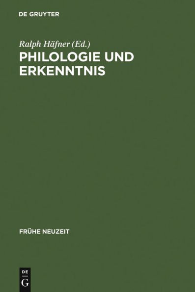 Philologie und Erkenntnis: Beiträge zu Begriff und Problem frühneuzeitlicher 'Philologie'