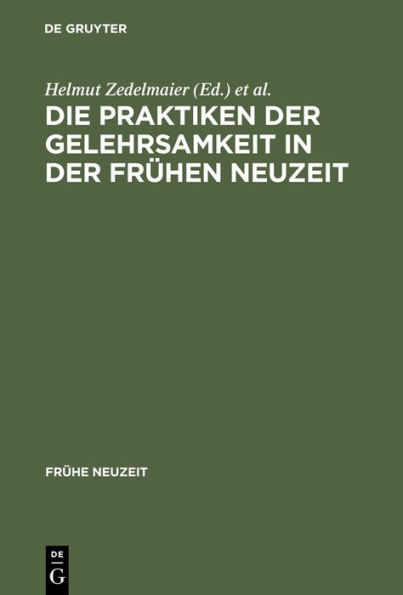 Die Praktiken der Gelehrsamkeit in der Fr hen Neuzeit