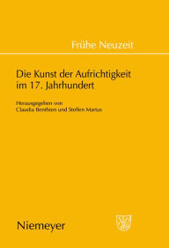 Title: Die Kunst der Aufrichtigkeit im 17. Jahrhundert, Author: Claudia Benthien