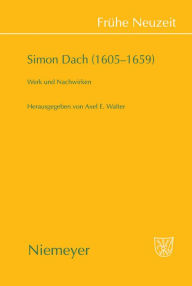 Title: Simon Dach (1605-1659): Werk und Nachwirken / Edition 1, Author: Axel E. Walter