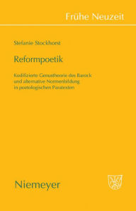 Title: Reformpoetik: Kodifizierte Genustheorie des Barock und alternative Normenbildung in poetologischen Paratexten / Edition 1, Author: Stefanie Stockhorst