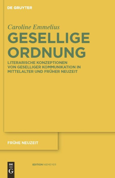 Gesellige Ordnung: Literarische Konzeptionen von geselliger Kommunikation in Mittelalter und Früher Neuzeit / Edition 1