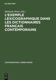 Title: L'exemple lexicographique dans les dictionnaires français contemporains: Actes des »Premières Journées allemandes des dictionnaires« (Klingenberg am Main, 25-27 juin 2004), Author: Michaela Heinz