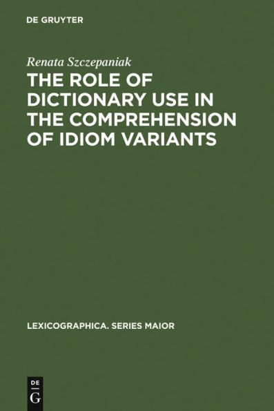 The Role of Dictionary Use in the Comprehension of Idiom Variants / Edition 1