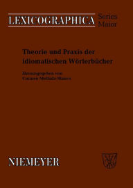 Title: Theorie und Praxis der idiomatischen Wörterbücher, Author: Carmen Mellado-Blanco
