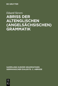 Title: Abriss der altenglischen (angelsächsischen) Grammatik, Author: Eduard Sievers