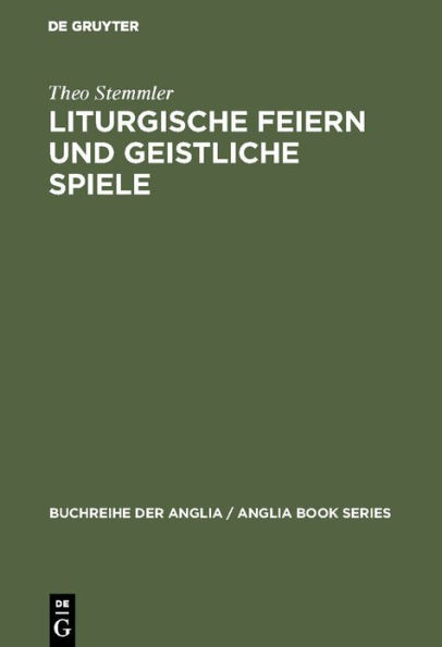 Liturgische Feiern und geistliche Spiele: Studien zu Erscheinungsformen des Dramatischen im Mittelalter