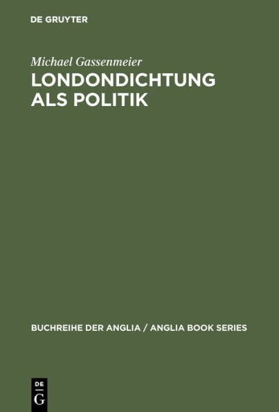 Londondichtung als Politik: Texte und Kontexte der 'City Poetry' von der Restauration bis zum Ende der Walpole-Ära