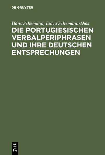 Die portugiesischen Verbalperiphrasen und ihre deutschen Entsprechungen: Lehr- und Übungsbuch mit ausführlichen portugiesischen Beispielen und ihren deutschen Übersetzungen
