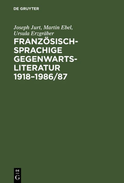 Französischsprachige Gegenwartsliteratur 1918-1986/87: Eine bibliographische Bestandsaufnahme der Originaltexte und der deutschen Übersetzungen