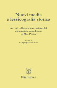 Title: Nuovi media e lessicografia storica: Atti del colloquio in occasione del settantesimo compleanno di Max Pfister, Author: Wolfgang Schweickard