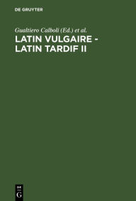 Title: Latin vulgaire - latin tardif II: Actes du IIème Colloque International sur le Latin Vulgaire et Tardif (Bologne, 29 août-2 septembre 1988), Author: Gualtiero Calboli