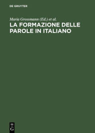 Title: La formazione delle parole in italiano, Author: Maria Grossmann