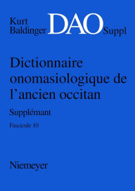 Title: Kurt Baldinger: Dictionnaire onomasiologique de l'ancien occitan (DAO). Fascicule 10, Supplément, Author: Kurt Baldinger